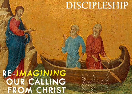 Discipleship: Re-Imagining Our Calling From Christ (A Blog Series)